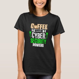Coffee Gives Me Cyber Security Powers Cybersecuri T-Shirt