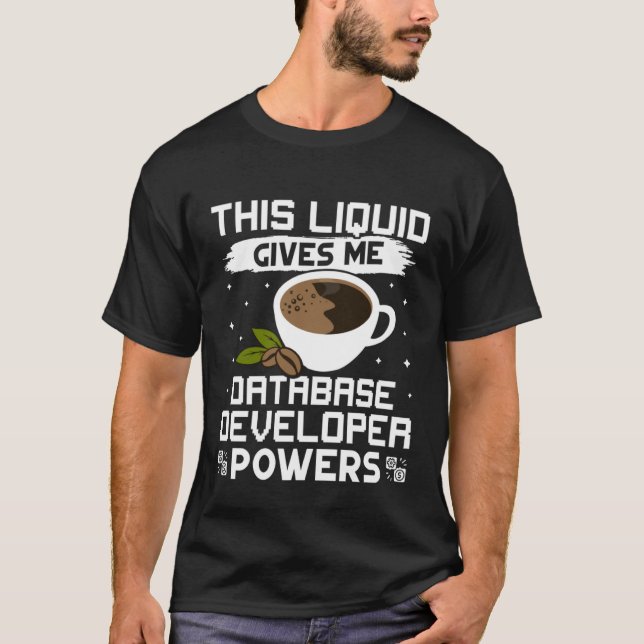 Coffee Gives Me Database Developer Powers T-Shirt (Front)