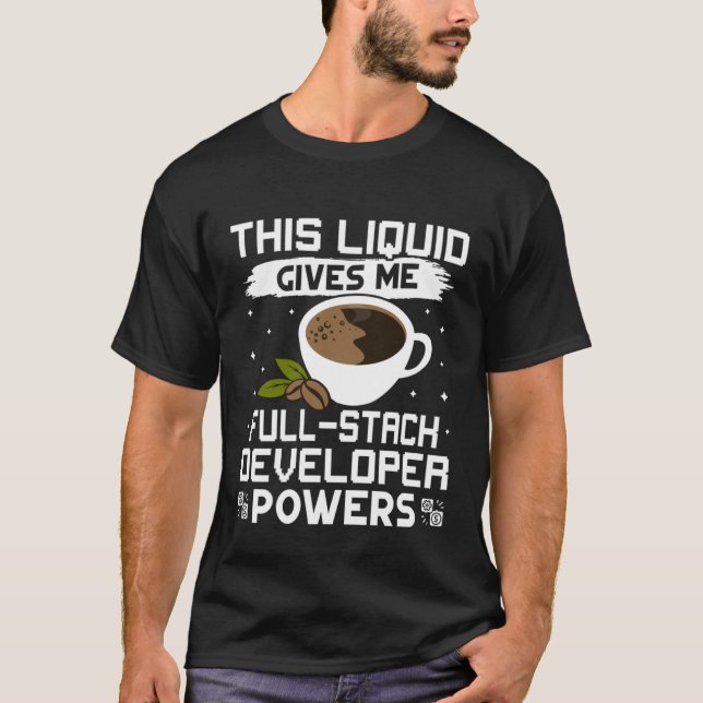 Coffee Gives Me Full Stack Developer Powers T-Shirt (Front)