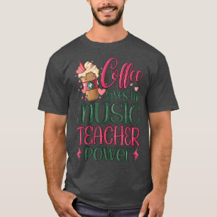 Coffee Gives Me Music Teacher Power 292 T-Shirt