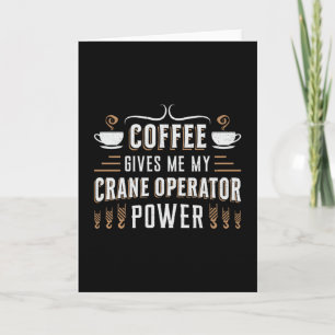Coffee Gives Me My Crane Operator Power Worker Card