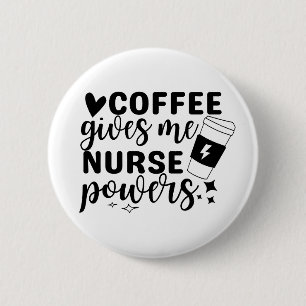 Coffee Gives Me Nurse Powers 6 Cm Round Badge