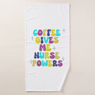 Coffee Gives Me Nurse Powers Bath Towel