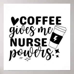 Coffee Gives Me Nurse Powers Poster