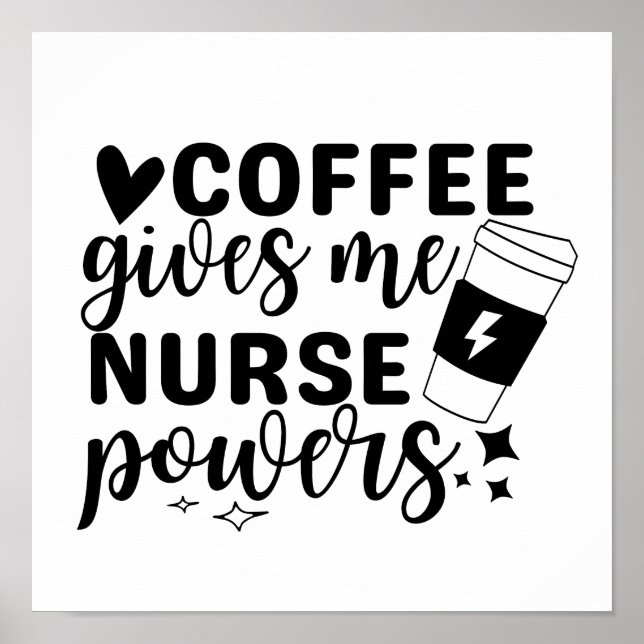 Coffee Gives Me Nurse Powers Poster (Front)