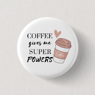 Coffee gives me super powers           3 cm round badge