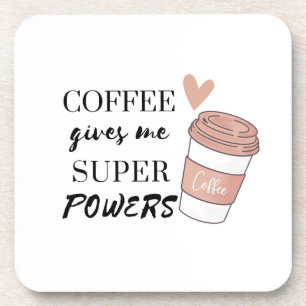 Coffee gives me super powers coaster