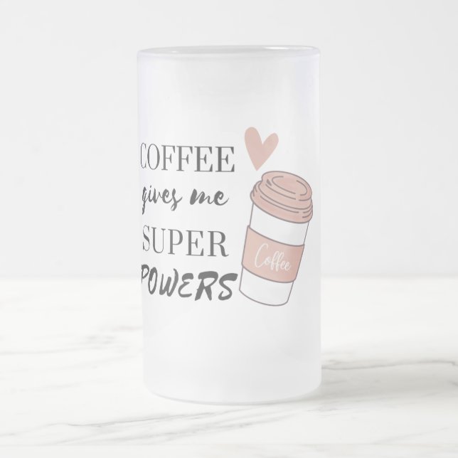 Coffee gives me super powers           frosted glass beer mug (Center)