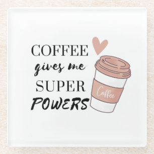 Coffee gives me super powers glass coaster