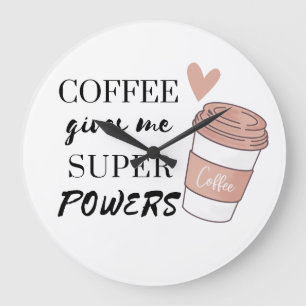 Coffee gives me super powers          large clock