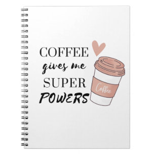 Coffee gives me super powers notebook