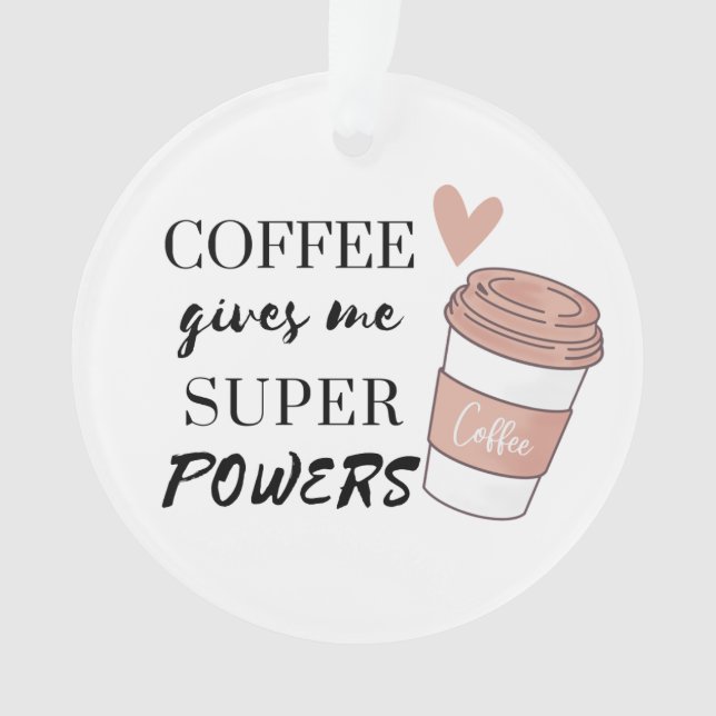 Coffee gives me super powers         ornament (Front)