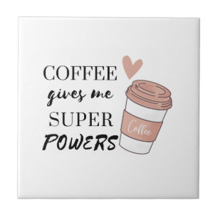 Coffee gives me super powers        tile
