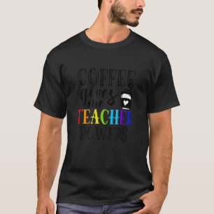 Coffee Gives Me Teacher Power Teacher Tee