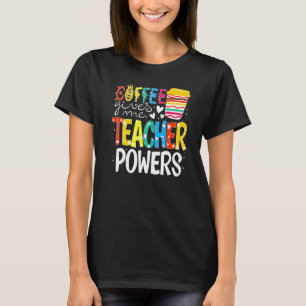 Coffee Gives Me Teacher Powers Back To School  2 T-Shirt