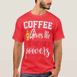 Coffee Gives Me Teacher Powers Baristas Latte Art T-Shirt