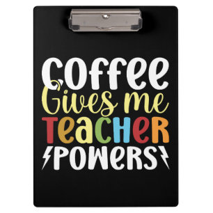 Coffee Gives Me Teacher Powers Clipboard