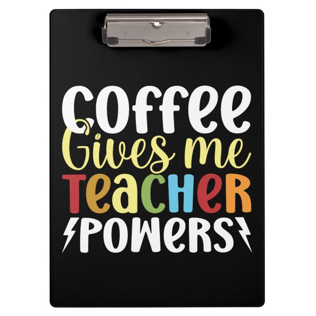 Coffee Gives Me Teacher Powers Clipboard (Front)