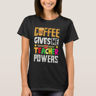 Coffee Gives Me Teacher Powers Coffee Teacher App T-Shirt