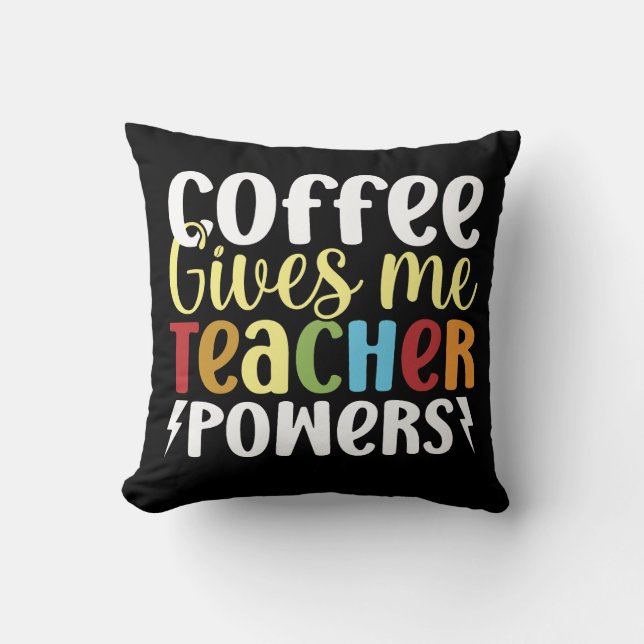 Coffee Gives Me Teacher Powers Cushion (Front)