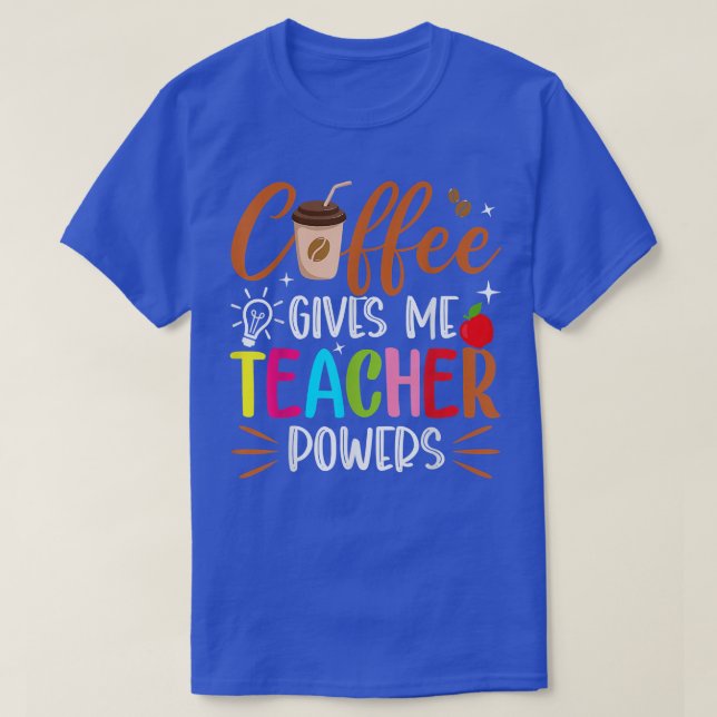 Coffee Gives Me Teacher Powers Funny Back To Schoo T-Shirt (Design Front)