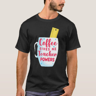 Coffee Gives Me Teacher Powers Funny & Cute Back t T-Shirt