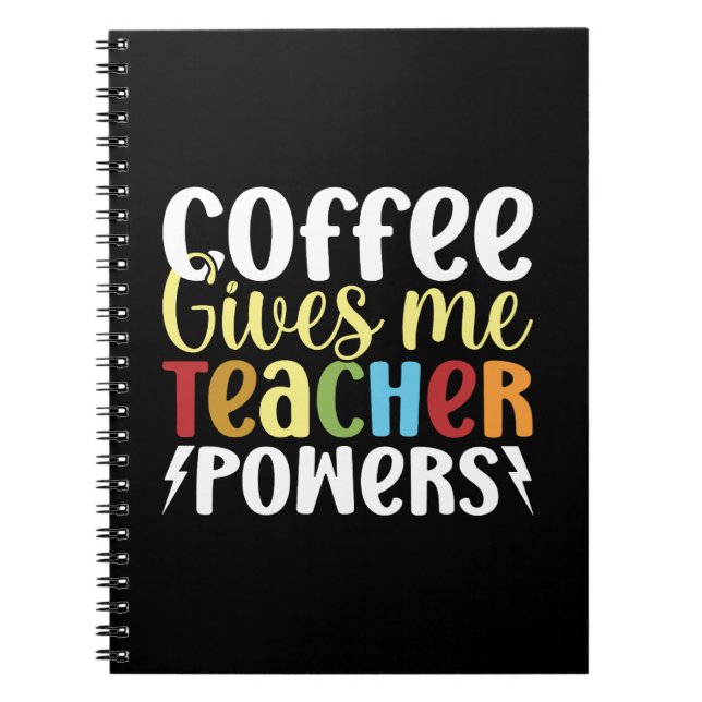 Coffee Gives Me Teacher Powers Notebook (Front)