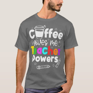 Coffee Gives Me Teacher Powers Premium52 T-Shirt