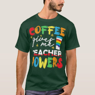 Coffee Gives Me Teacher Powers What Types Of Milk  T-Shirt
