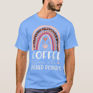 Coffee Gives Me Teacher Powers What Types Of Milk T-Shirt