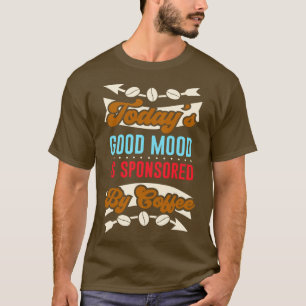 Coffee Good Mood Caffeine Funny Saying T-Shirt