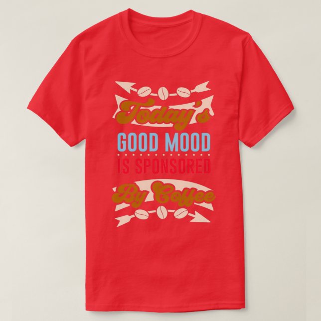 Coffee good Mood funny Caffeine Quote T-Shirt (Design Front)