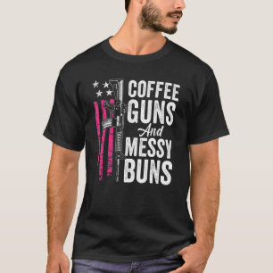 Coffee Guns And Messy Buns - Pink AR15 USA Funny W T-Shirt