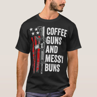 Coffee Guns & Messy Buns Funny Gun Owner Womens T-Shirt