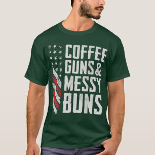Coffee Guns & Messy Buns  Funny Womens Gun Owner ( T-Shirt