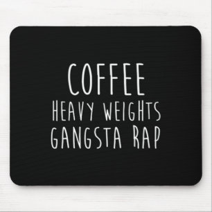 Coffee Heavy Weights Gangsta Rap Bodybuilding Work Mouse Mat
