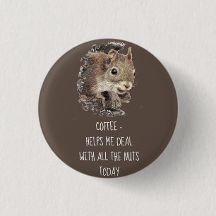 Coffee helps Me Deal with all the Nuts Squirrel   3 Cm Round Badge