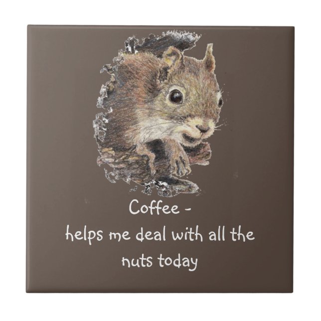 Coffee helps Me Deal with all the Nuts Squirrel   Tile (Front)