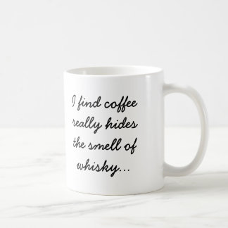 Coffee Hides the Smell of Whisky Coffee Mug