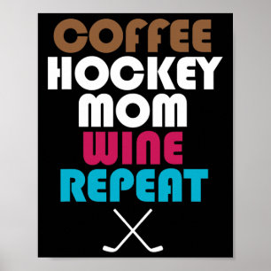 Coffee Hockey Mom Wine Repeat Proud Of Hockey Play Poster