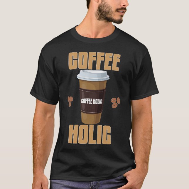 Coffee Holic T-Shirt | Coffee Lover Typography Tee (Front)
