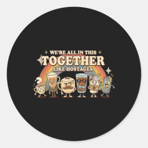Coffee Humour Decor In This Together Like S Classic Round Sticker