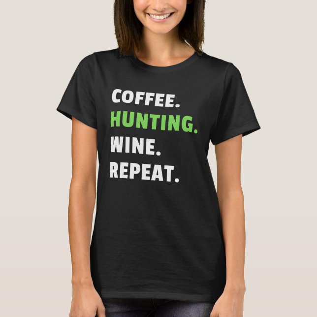 Coffee Hunting Wine Repeat Gun Hunter Women Huntin T-Shirt (Front)