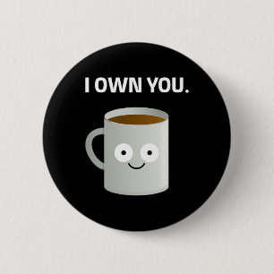 Coffee i Own You' Caffeine Addict Ironic Funny Des 6 Cm Round Badge