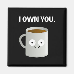 Coffee i Own You' Caffeine Addict Ironic Funny Des Magnet
