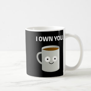 Coffee i Own You' Caffeine Addict Ironic Funny Des Mug