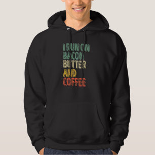 Coffee I Run On Bacon Butter And Coffee Hoodie