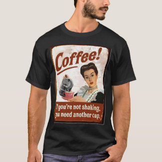 Coffee - If You'Re Not Shaking T-Shirt