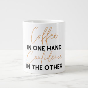 Coffee in one hand Confidence in the other Large Coffee Mug