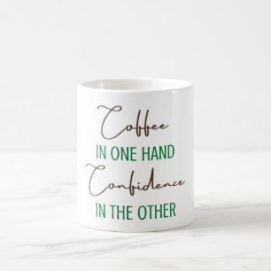 Coffee in one hand Confidence in the other Mug